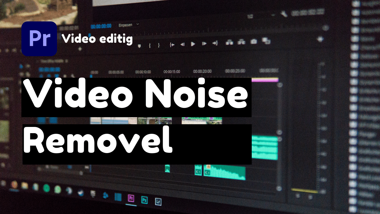 Remove Video Noise Adobe Premiere Pro video editing